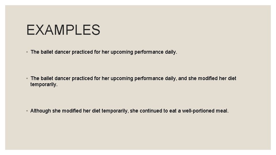 EXAMPLES ◦ The ballet dancer practiced for her upcoming performance daily, and she modified