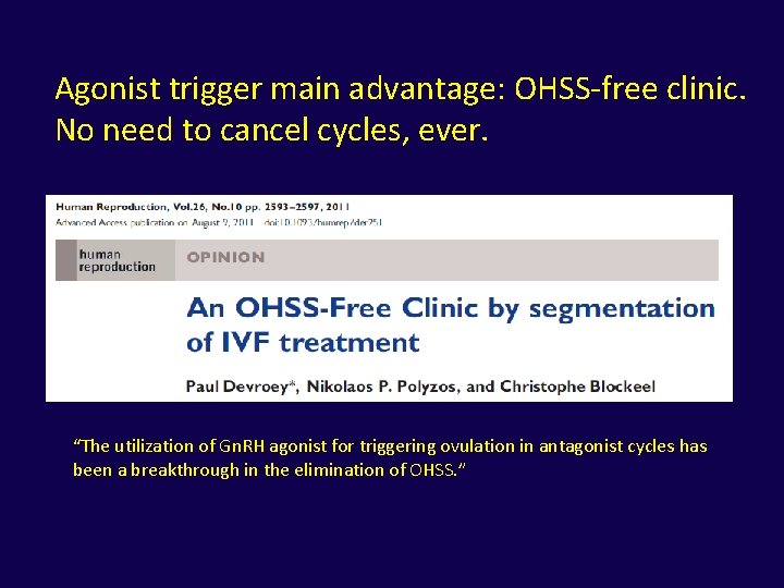 Agonist trigger main advantage: OHSS-free clinic. No need to cancel cycles, ever. “The utilization
