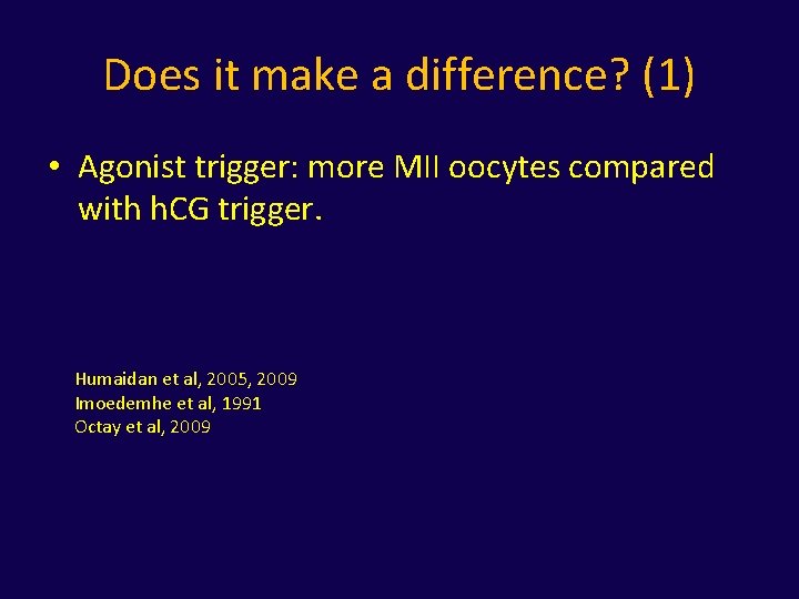 Does it make a difference? (1) • Agonist trigger: more MII oocytes compared with