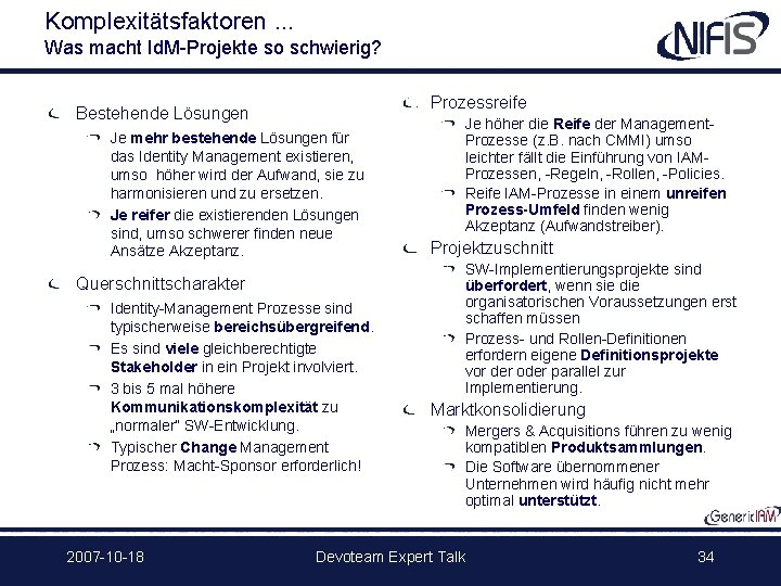 Komplexitätsfaktoren. . . Was macht Id. M-Projekte so schwierig? Prozessreife Bestehende Lösungen Je mehr