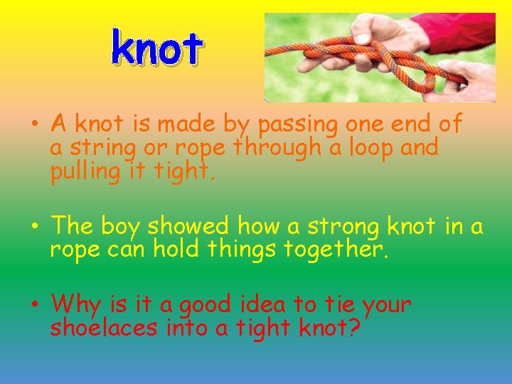 knot • A knot is made by passing one end of a string or