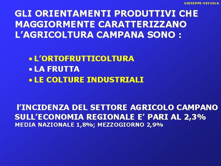 GIUSEPPE MESSINA GLI ORIENTAMENTI PRODUTTIVI CHE MAGGIORMENTE CARATTERIZZANO L’AGRICOLTURA CAMPANA SONO : • L’ORTOFRUTTICOLTURA