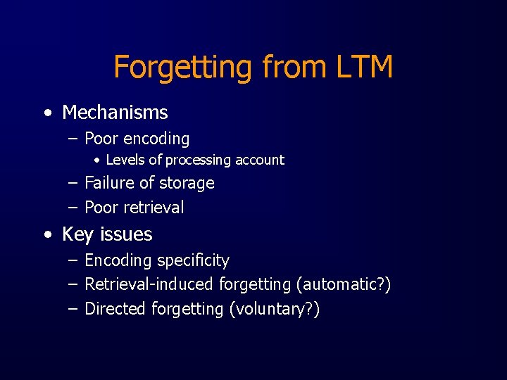 Forgetting from LTM • Mechanisms – Poor encoding • Levels of processing account –