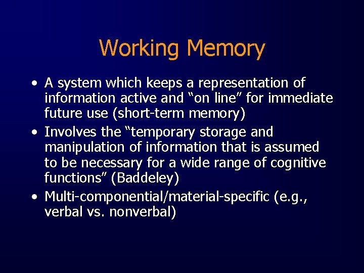 Working Memory • A system which keeps a representation of information active and “on