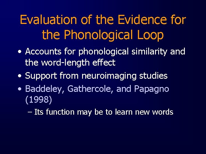 Evaluation of the Evidence for the Phonological Loop • Accounts for phonological similarity and