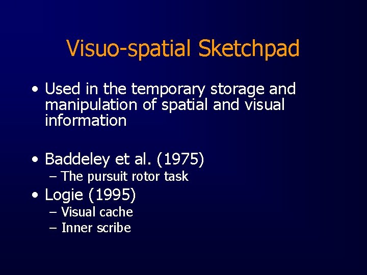 Visuo-spatial Sketchpad • Used in the temporary storage and manipulation of spatial and visual