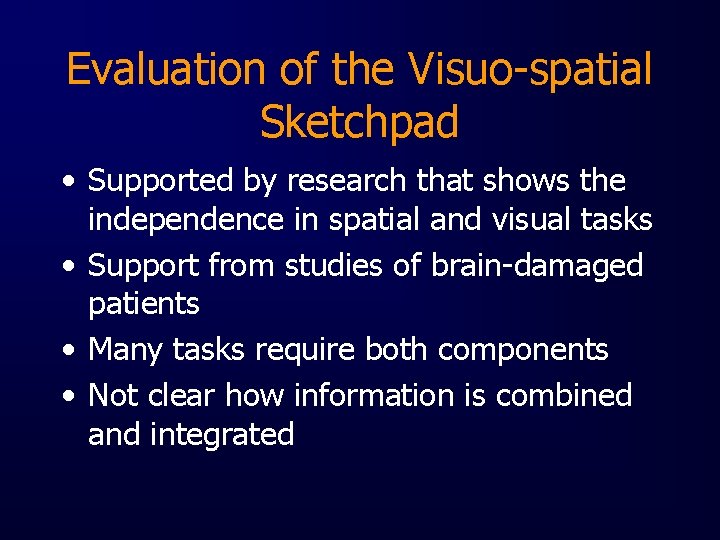 Evaluation of the Visuo-spatial Sketchpad • Supported by research that shows the independence in