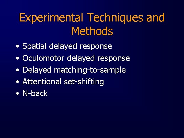 Experimental Techniques and Methods • • • Spatial delayed response Oculomotor delayed response Delayed