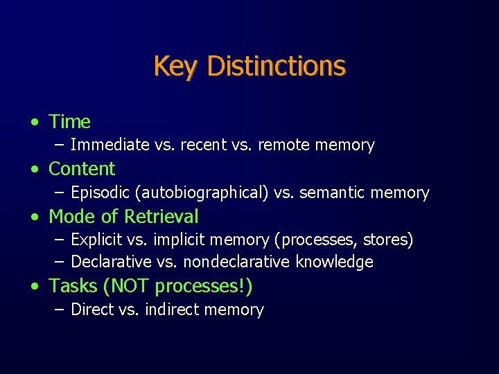 Key Distinctions • Time – Immediate vs. recent vs. remote memory • Content –