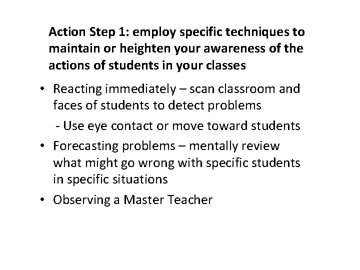 Action Step 1: employ specific techniques to maintain or heighten your awareness of the