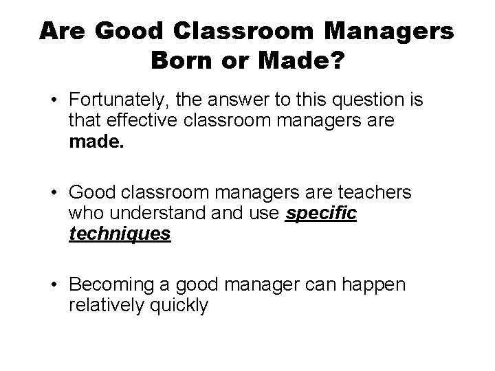 Are Good Classroom Managers Born or Made? • Fortunately, the answer to this question