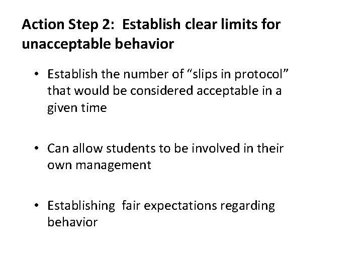 Action Step 2: Establish clear limits for unacceptable behavior • Establish the number of