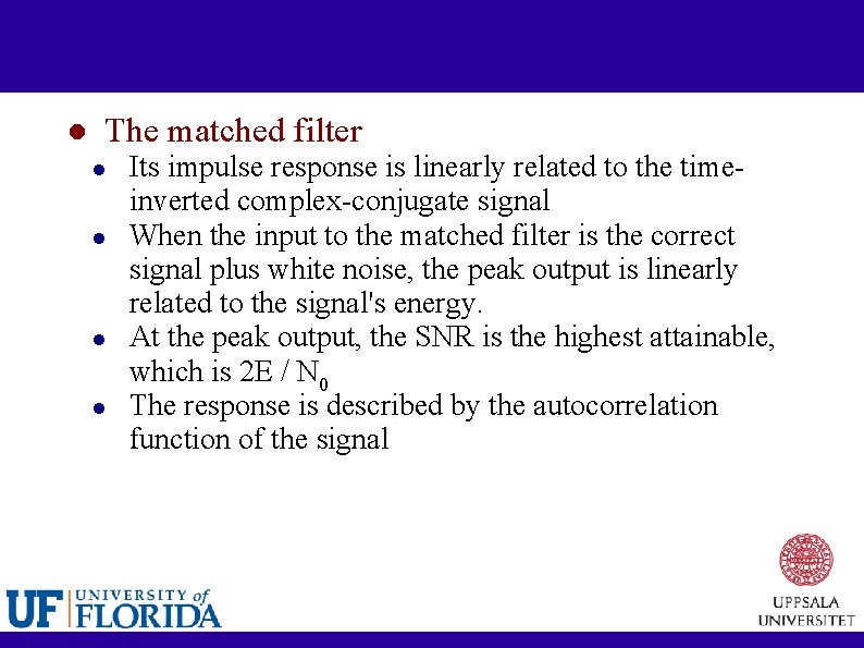 The matched filter Its impulse response is linearly related to the timeinverted complex-conjugate