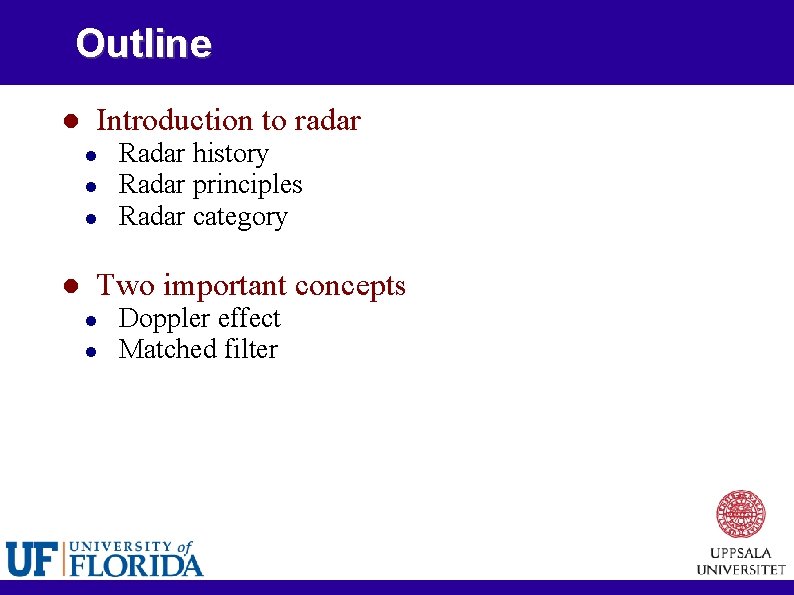 Outline Introduction to radar Radar history Radar principles Radar category Two important concepts Doppler