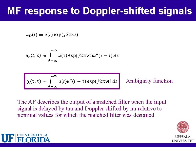 MF response to Doppler-shifted signals Ambiguity function The AF describes the output of a