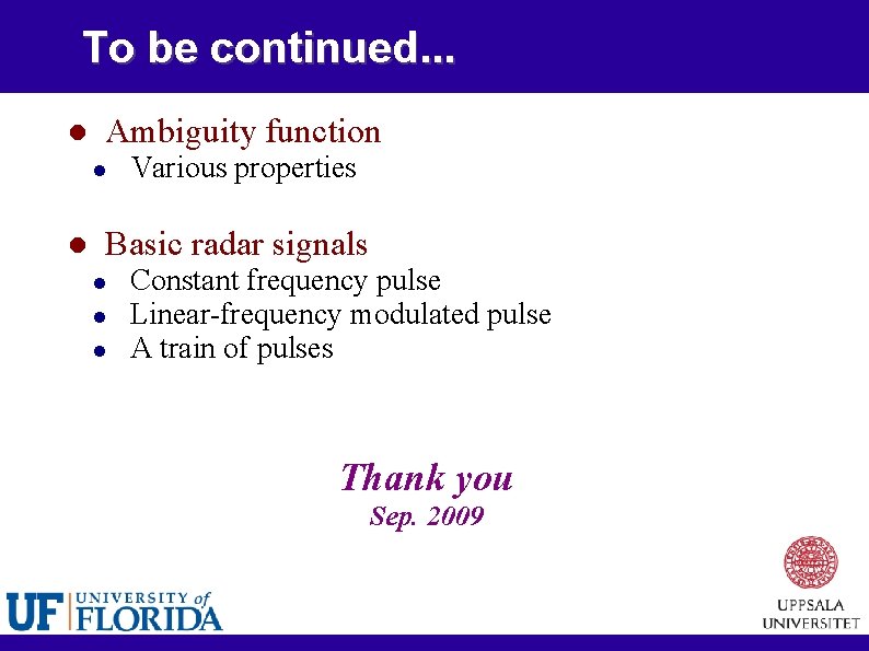 To be continued. . . Ambiguity function Various properties Basic radar signals Constant frequency