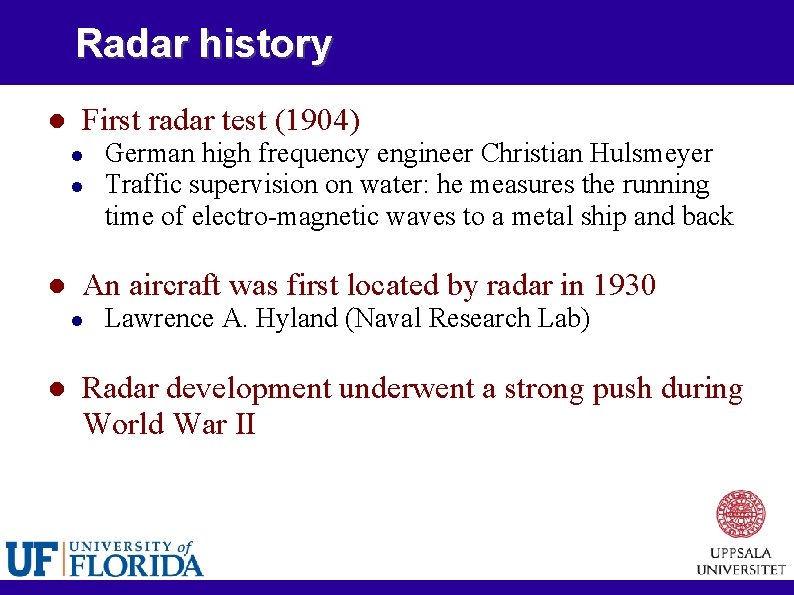 Radar history First radar test (1904) An aircraft was first located by radar in