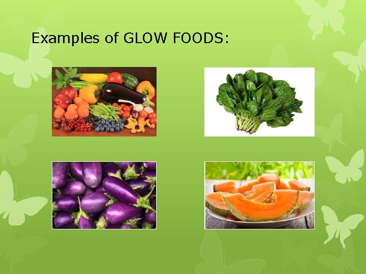 Examples of GLOW FOODS: Examples of GLOW FOODS: