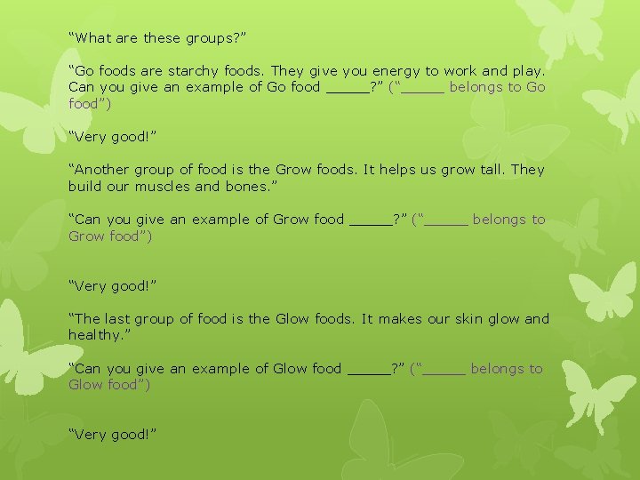 “What are these groups? ” “Go foods are starchy foods. They give you energy “What are these groups? ” “Go foods are starchy foods. They give you energy