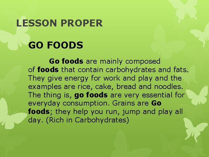 LESSON PROPER GO FOODS Go foods are mainly composed of foods that contain carbohydrates LESSON PROPER GO FOODS Go foods are mainly composed of foods that contain carbohydrates