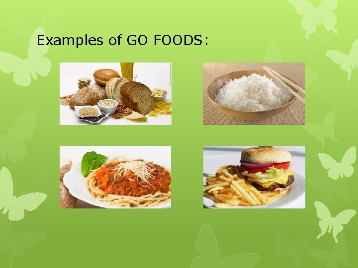 Examples of GO FOODS: Examples of GO FOODS: