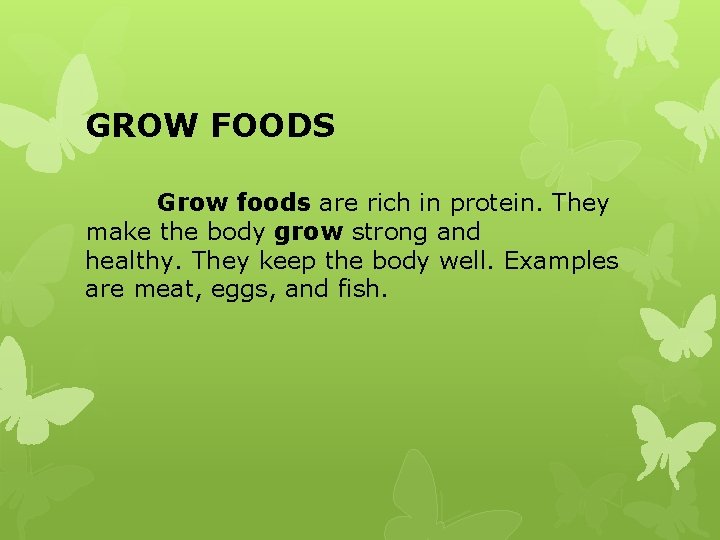 GROW FOODS Grow foods are rich in protein. They make the body grow strong GROW FOODS Grow foods are rich in protein. They make the body grow strong