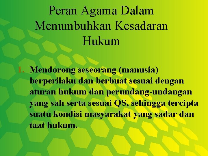 Peran Agama Dalam Menumbuhkan Kesadaran Hukum 1. Mendorong seseorang (manusia) berperilaku dan berbuat sesuai