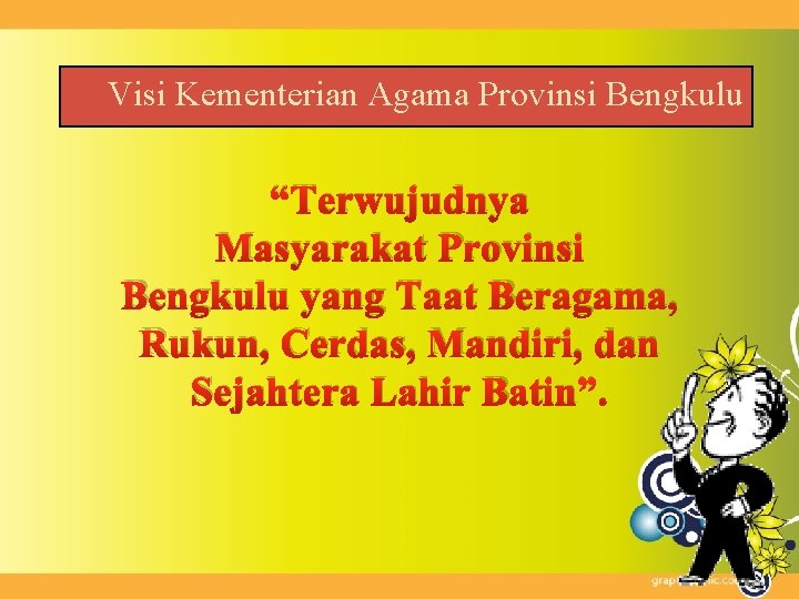 Visi Kementerian Agama Provinsi Bengkulu “Terwujudnya Masyarakat Provinsi Bengkulu yang Taat Beragama, Rukun, Cerdas,