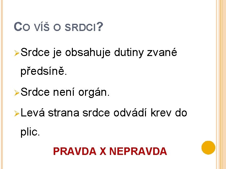 CO VÍŠ O SRDCI? Ø Srdce je obsahuje dutiny zvané předsíně. Ø Srdce Ø