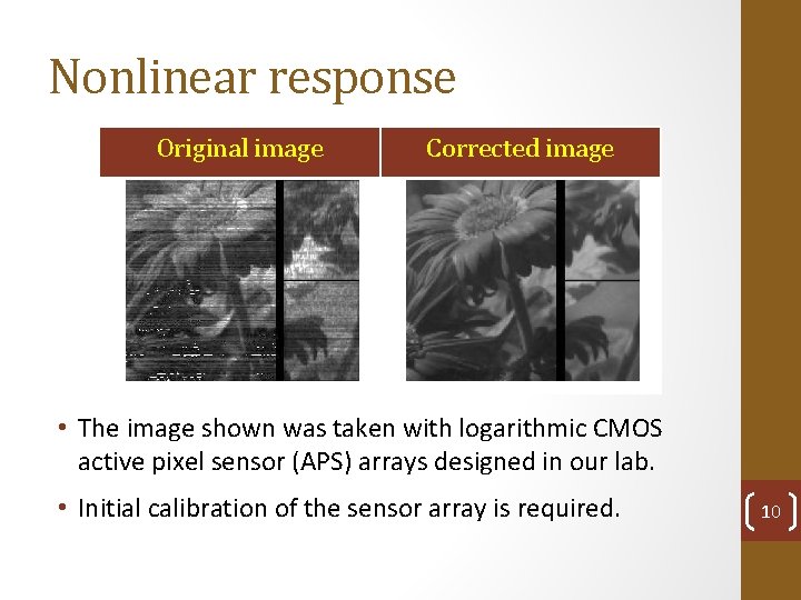 Nonlinear response Original image Corrected image • The image shown was taken with logarithmic
