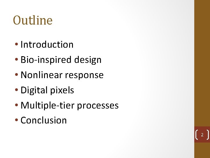 Outline • Introduction • Bio-inspired design • Nonlinear response • Digital pixels • Multiple-tier