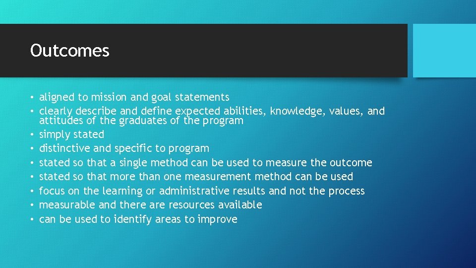 Outcomes • aligned to mission and goal statements • clearly describe and define expected