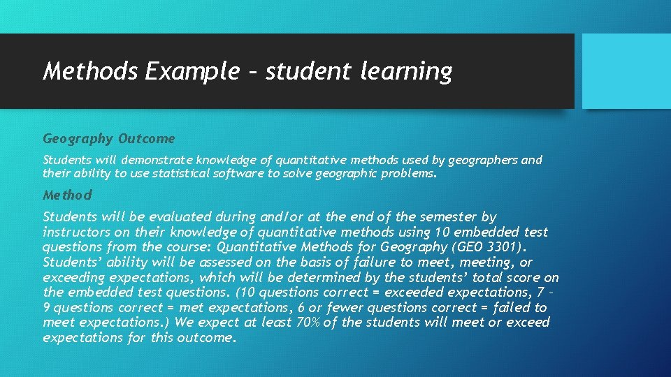 Methods Example – student learning Geography Outcome Students will demonstrate knowledge of quantitative methods