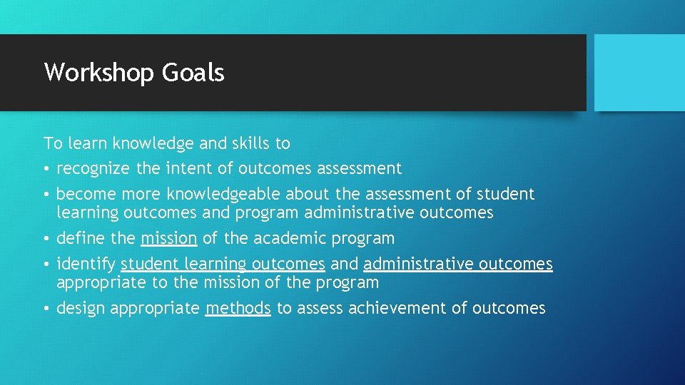 Workshop Goals To learn knowledge and skills to • recognize the intent of outcomes