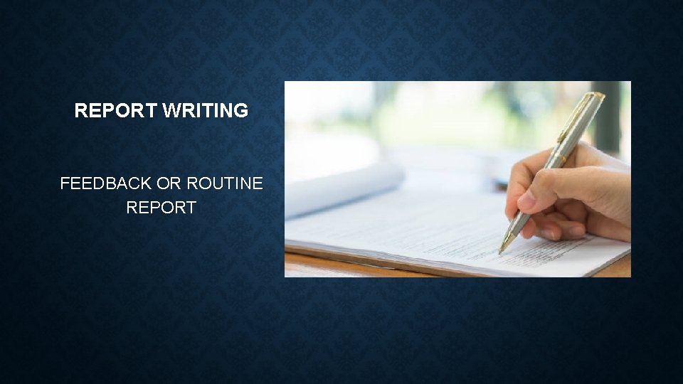 REPORT WRITING FEEDBACK OR ROUTINE REPORT 