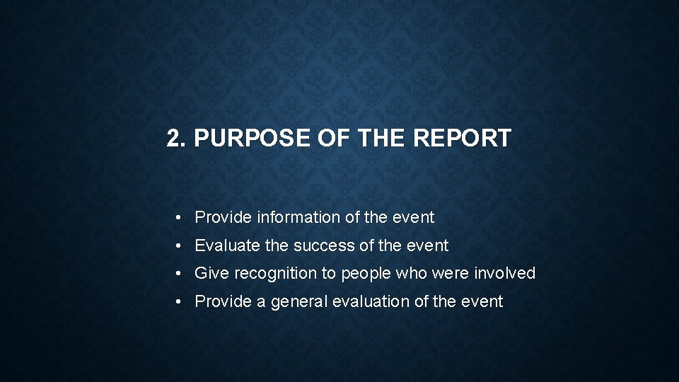 2. PURPOSE OF THE REPORT • Provide information of the event • Evaluate the