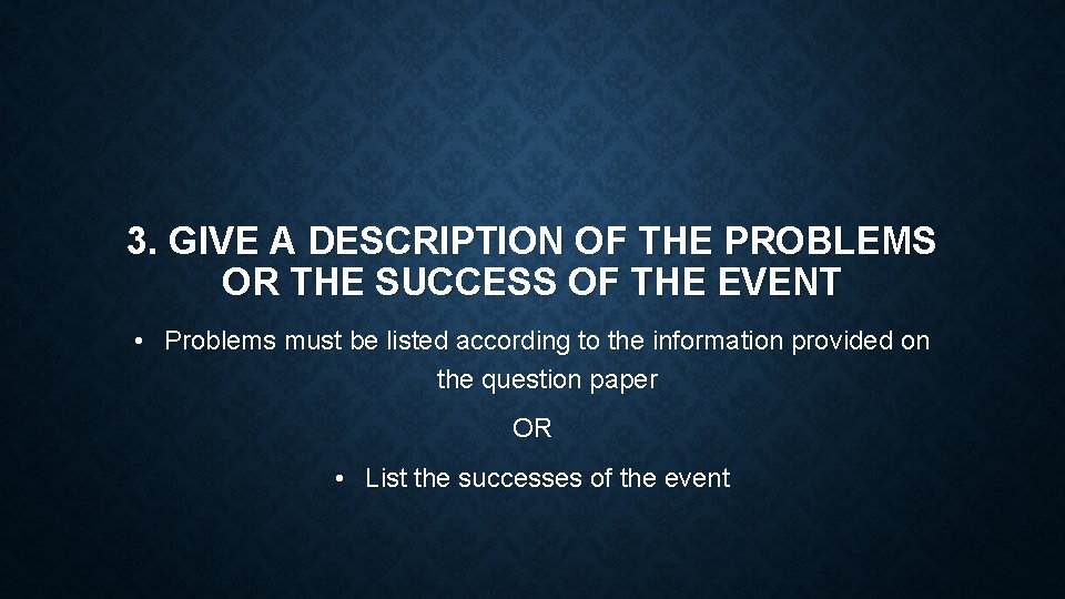 3. GIVE A DESCRIPTION OF THE PROBLEMS OR THE SUCCESS OF THE EVENT •