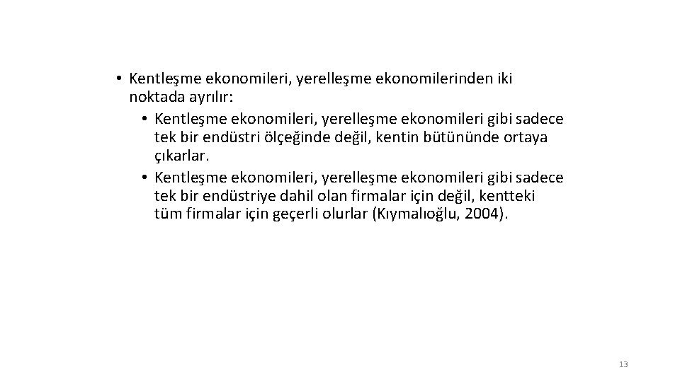  • Kentleşme ekonomileri, yerelleşme ekonomilerinden iki noktada ayrılır: • Kentleşme ekonomileri, yerelleşme ekonomileri