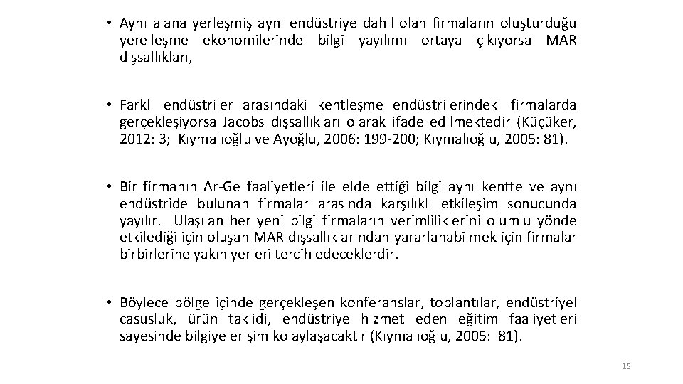  • Aynı alana yerleşmiş aynı endüstriye dahil olan firmaların oluşturduğu yerelleşme ekonomilerinde bilgi