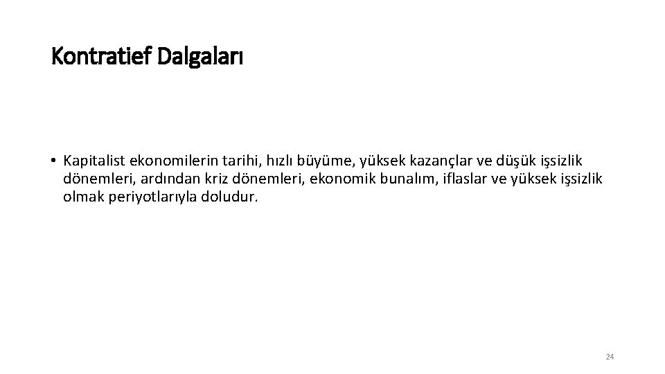 Kontratief Dalgaları • Kapitalist ekonomilerin tarihi, hızlı büyüme, yüksek kazançlar ve düşük işsizlik dönemleri,