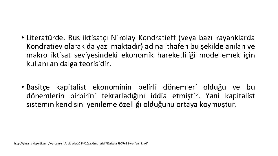  • Literatürde, Rus iktisatçı Nikolay Kondratieff (veya bazı kayanklarda Kondratiev olarak da yazılmaktadır)