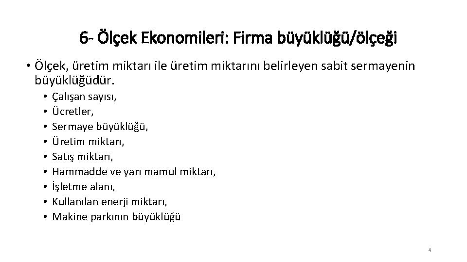 6 - Ölçek Ekonomileri: Firma büyüklüğü/ölçeği • Ölçek, üretim miktarı ile üretim miktarını belirleyen