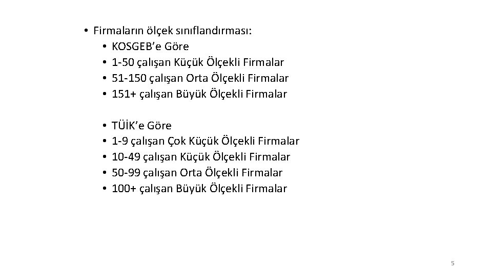  • Firmaların ölçek sınıflandırması: • KOSGEB’e Göre • 1 -50 çalışan Küçük Ölçekli