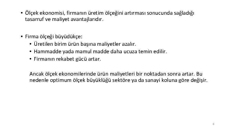  • Ölçek ekonomisi, firmanın üretim ölçeğini artırması sonucunda sağladığı tasarruf ve maliyet avantajlarıdır.