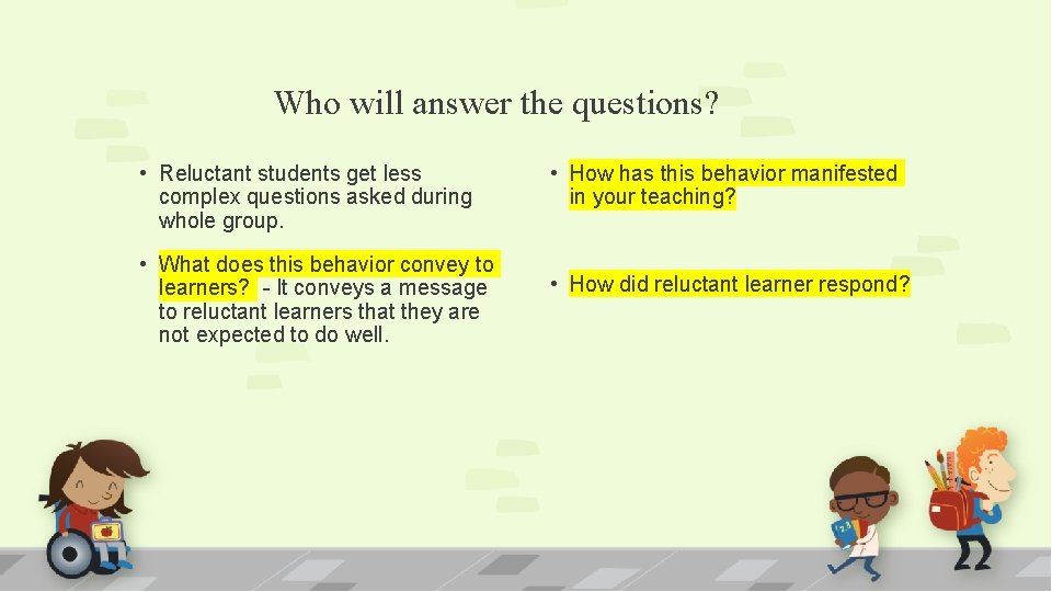 Who will answer the questions? • Reluctant students get less complex questions asked during
