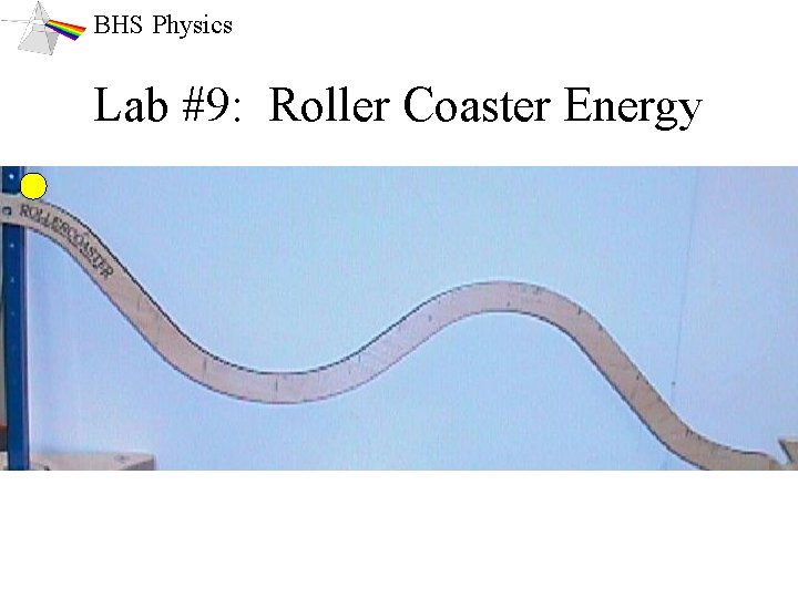 BHS Physics Lab #9: Roller Coaster Energy 