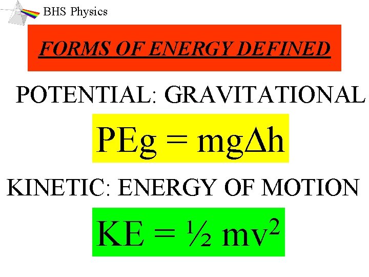 BHS Physics FORMS OF ENERGY DEFINED POTENTIAL: GRAVITATIONAL PEg = mg. Dh KINETIC: ENERGY