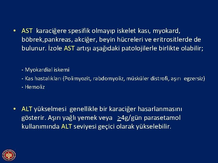  • AST karaciğere spesifik olmayıp iskelet kası, myokard, böbrek, pankreas, akciğer, beyin hücreleri