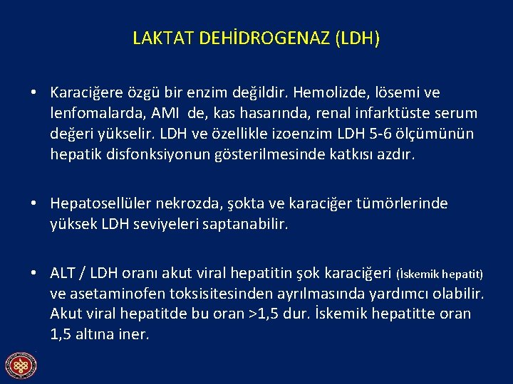 LAKTAT DEHİDROGENAZ (LDH) • Karaciğere özgü bir enzim değildir. Hemolizde, lösemi ve lenfomalarda, AMI