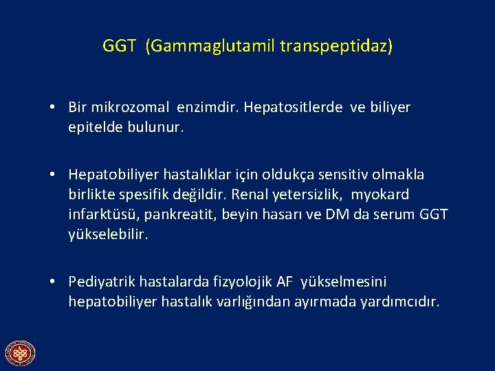 GGT (Gammaglutamil transpeptidaz) • Bir mikrozomal enzimdir. Hepatositlerde ve biliyer epitelde bulunur. • Hepatobiliyer